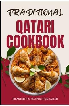 Coperta cărții 'Traditional Qatari Cookbook: 50 Authentic Recipes from Qatar - Ava Baker'