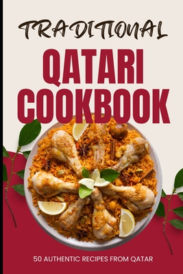 Traditional Qatari Cookbook: 50 Authentic Recipes from Qatar - Ava Baker