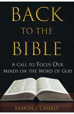 Coperta cărții 'Back to the Bible: A Call to Focus Our Minds on the Word of God - Ramón J. Canals'
