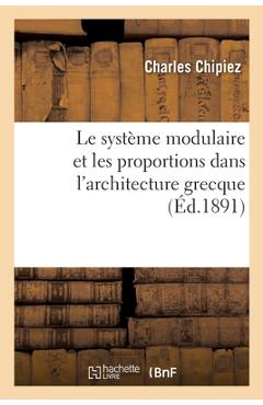 Poza produsului Le système modulaire et les proportions dans l'architecture grecque - Charles Chipiez