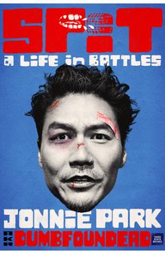 Coperta cărții 'Spit: A Life in Battles - Jonnie Park'