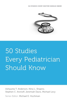 50 Studies Every Pediatrician Should Know - Ashaunta T. Anderson