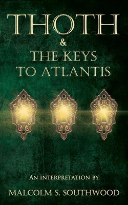 Thoth & the Keys to Atlantis: An interpretation - Malcolm S. Southwood