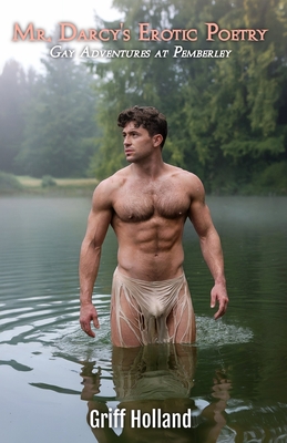 Mr Darcy's Erotic Poetry: Gay Adventures at Pemberley - Griff Holland