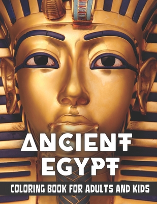 Ancient Egypt Coloring Book for Adults and Kids: Discovering Egypt pharaohs, pyramids, temples, mummification, Egyptian gods hieroglyphics - Ray Mckenzie