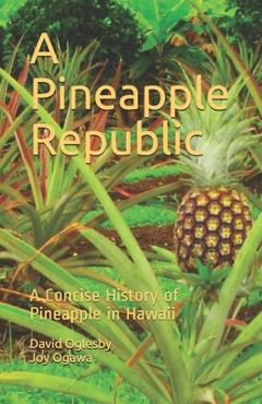 Poza produsului A Pineapple Republic: A Concise History of Pineapple in Hawaii - Joy Ogawa