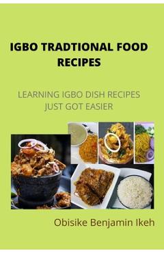 Coperta cărții 'Igbo Traditional Food Recipes: Learning Igbo dish recipes just got easier - Obisike Benjamin Ikeh'