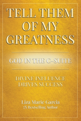 Tell Them of My Greatness - Liza Marie Garcia