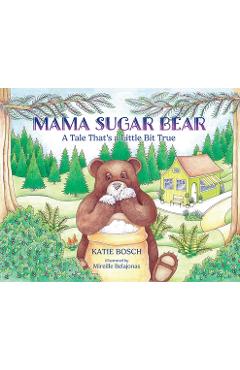 Poza produsului Mama Sugar Bear: A Tale That's a Little Bit True - Katie Bosch