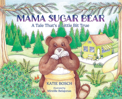 Mama Sugar Bear: A Tale That's a Little Bit True - Katie Bosch