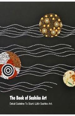 Coperta cărții 'The Book of Sashiko Art: Detail Guideline To Start With Sashiko Art - Derek Vanbooven'