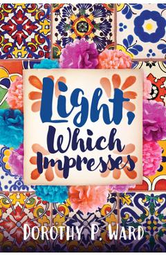 Poza produsului Light, Which Impresses - Dorothy Patricia Ward