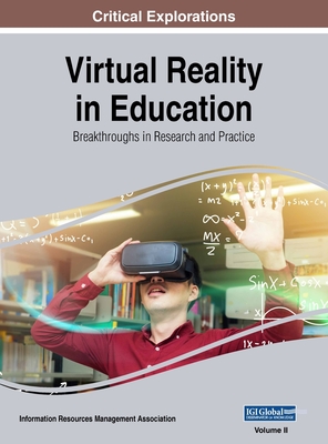 Virtual Reality in Education: Breakthroughs in Research and Practice, VOL 2 - Information Reso Management Association