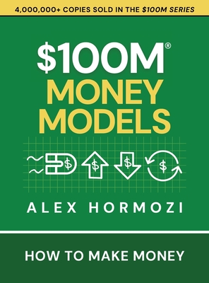 $100M Money Models: How To Make Money - Alex Hormozi