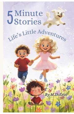 Coperta cărții '5 Minute Stories: Life's Little Adventures: Heartwarming 5-Minute Stories That Teach Empathy, Kindness, and Emotional'