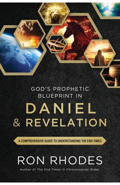 Poza produsului God's Prophetic Blueprint in Daniel and Revelation: A Comprehensive Guide to Understanding the End Times - Ron Rhodes