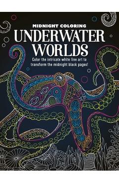 Coperta cărții 'Midnight Coloring: Underwater Worlds: Color in Intricate White Line Art to Transform the Midnight Black Pages -'