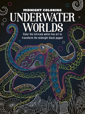Midnight Coloring: Underwater Worlds: Color in Intricate White Line Art to Transform the Midnight Black Pages -
