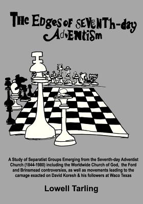 The Edges of Seventh-Day Adventism: A Study of Separatist Groups Emerging from the Seventh-Day Adventist Church (1844-1980) Including the Worldwide Ch - Lowell Tarling