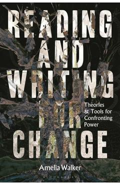 Poza produsului Reading and Writing for Change: Theories and Tools for Confronting Power - Amelia Walker