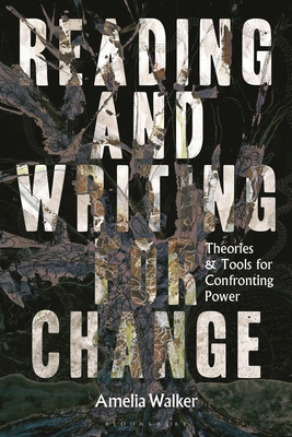 Reading and Writing for Change: Theories and Tools for Confronting Power - Amelia Walker