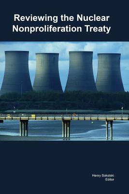 Reviewing the Nuclear Nonproliferation Treaty - Henry Sokolski