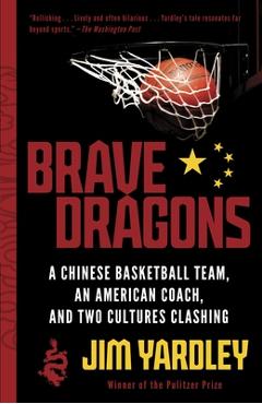 Coperta cărții 'Brave Dragons: A Chinese Basketball Team, an American Coach, and Two Cultures Clashing - Jim Yardley'