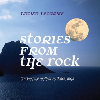 Stories from the Rock: Cracking the myth of Es Vedra, Ibiza - Lucien Lecarme
