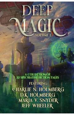 Coperta cărții 'Deep Magic Volume I: : A Speculative Fiction Collection - Jeff Wheeler'