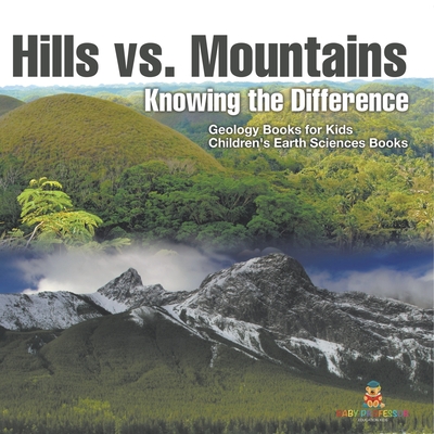 Hills vs. Mountains: Knowing the Difference - Geology Books for Kids Children's Earth Sciences Books - 