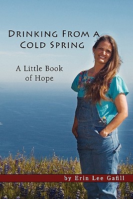 Drinking From A Cold Spring: A Little Book of Hope - Erin Lee Gafill