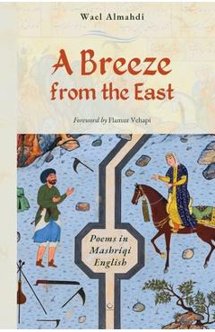 Coperta cărții 'A Breeze from the East: Poems in Mashriqi English - Wael Almahdi'