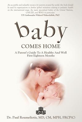 Baby Comes Home: A Parents' Guide to a Healthy and Well First Eighteen Months - Paul Roumeliotis