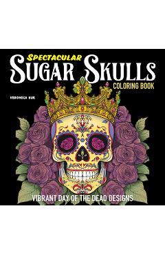 Poza produsului Spectacular Sugar Skulls Coloring Book: Vibrant Day of the Dead Designs - Veronica Hue