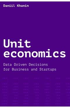 Poza produsului Unit economics: Data Driven Decisions for Business and Startups - Tatyana Zharova