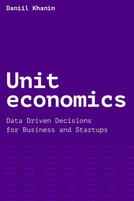 Unit economics: Data Driven Decisions for Business and Startups - Tatyana Zharova