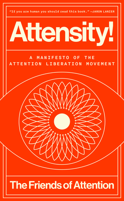 Attensity!: A Manifesto of the Attention Liberation Movement - 