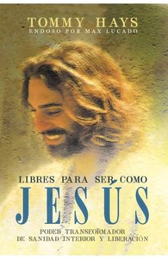 Coperta cărții 'Libres para ser como Jesús (Versión Español): Poder transformador de sanidad interior y liberación (Spanish Edition) -'