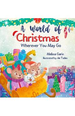 Poza produsului A World of Christmas, Wherever You May Go: A Heartwarming Christmas Story for Kids Away from Home, Whether Traveling, Visiting Family or Living Abroad - Melissa Garin
