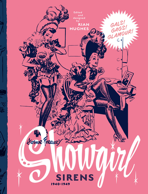 Arthur Ferrier's Showgirl Sirens 1940-1949: Gals! Gags! Glamour! Volume 1 - Rian Hughes
