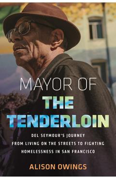 Poza produsului Mayor of the Tenderloin: del Seymour's Journey from Living on the Streets to Fighting Homelessness in San Francisco - Alison Owings