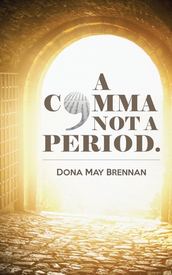A Comma Not A Period - Dona May Brennan