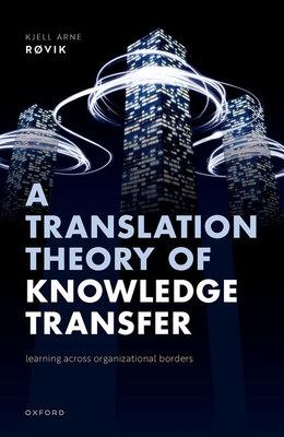 A Translation Theory of Knowledge Transfer: Learning Across Organizational Borders - Kjell Arne Røvik