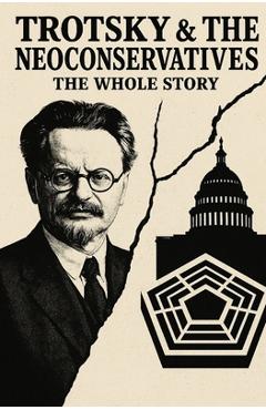 Poza produsului Trotsky and the Neoconservatives: The Whole Story - Caleb T. Maupin