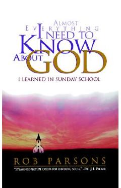 Poza produsului Almost Everything I Need to Know about God: I Learned in Sunday School - Rob Parsons
