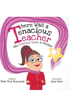 Coperta cărții 'There was a Tenacious Teacher who Scarfed down a Sticker: Había un maestra tenaz que se tragó una calcomanía - Patty'