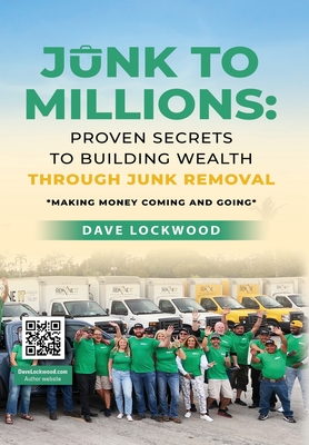 Coperta cărții 'Junk to Millions: Proven Secrets to Building Wealth Through Junk Removal - Dave Lockwood'