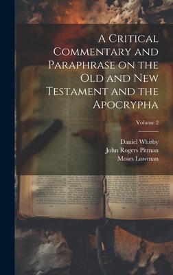 A Critical Commentary and Paraphrase on the Old and New Testament and the Apocrypha; Volume 2 - John Rogers 1782-1861 Pitman