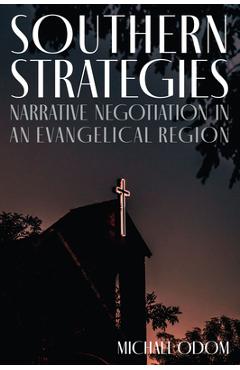 Coperta cărții 'Southern Strategies: Narrative Negotiation in an Evangelical Region - Michael Odom'