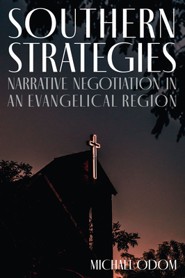 Southern Strategies: Narrative Negotiation in an Evangelical Region - Michael Odom